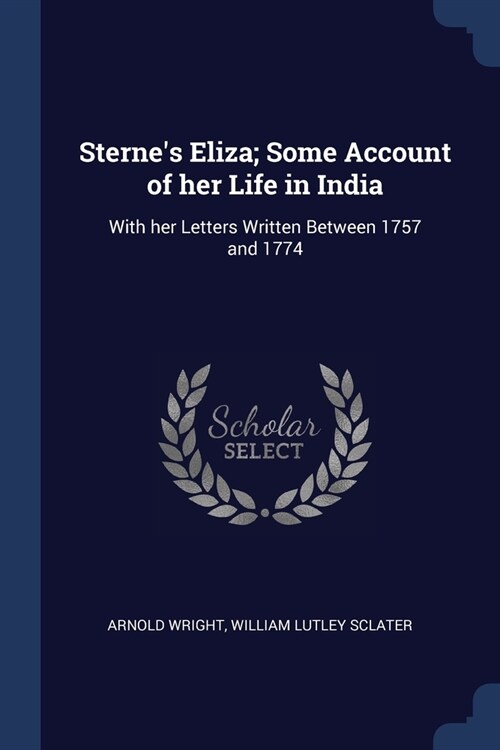 Sternes Eliza; Some Account of her Life in India: With her Letters Written Between 1757 and 1774 (Paperback)