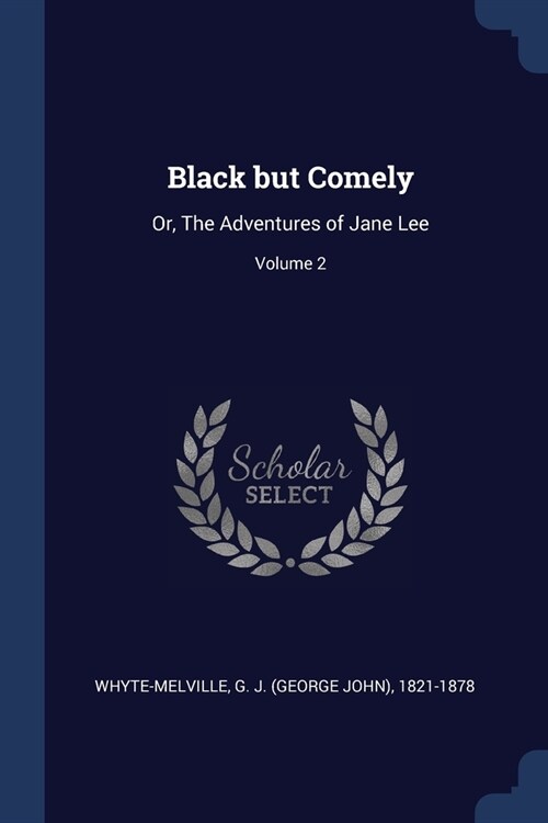 Black but Comely: Or, The Adventures of Jane Lee; Volume 2 (Paperback)