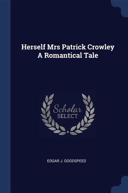 Herself Mrs Patrick Crowley A Romantical Tale (Paperback)