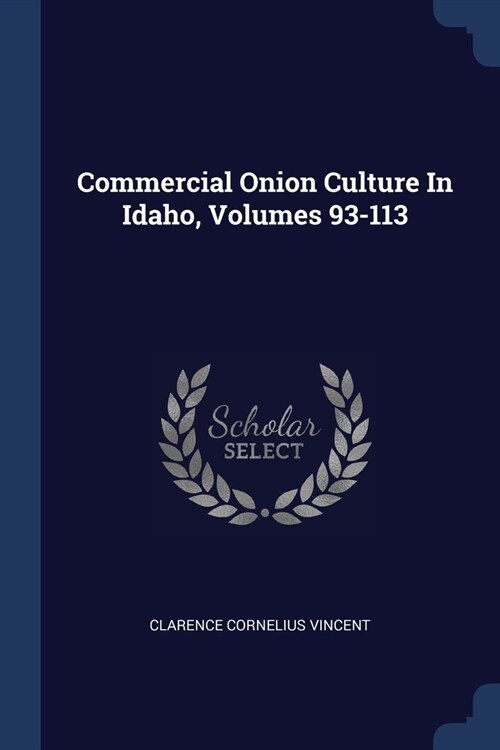 Commercial Onion Culture In Idaho, Volumes 93-113 (Paperback)