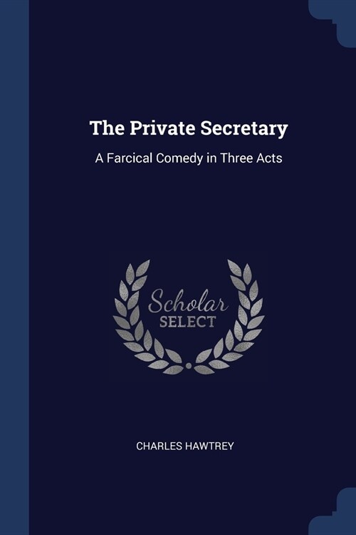 The Private Secretary: A Farcical Comedy in Three Acts (Paperback)