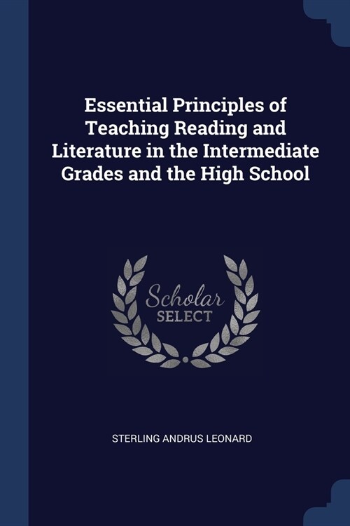 Essential Principles of Teaching Reading and Literature in the Intermediate Grades and the High School (Paperback)