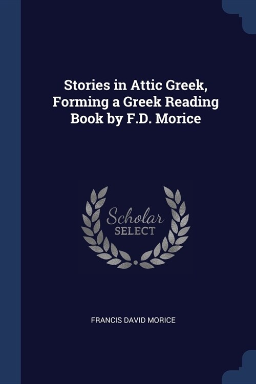 Stories in Attic Greek, Forming a Greek Reading Book by F.D. Morice (Paperback)