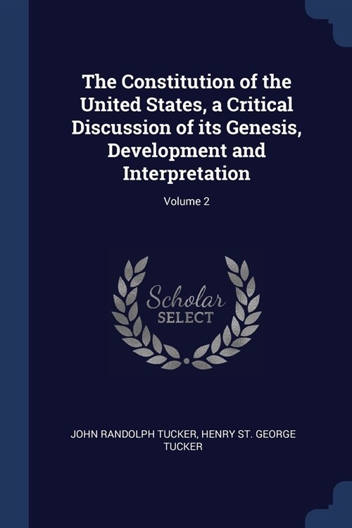 The Constitution of the United States, a Critical Discussion of its Genesis, Development and Interpretation; Volume 2 (Paperback)