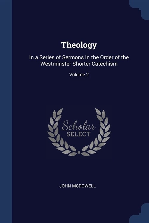 Theology: In a Series of Sermons In the Order of the Westminster Shorter Catechism; Volume 2 (Paperback)