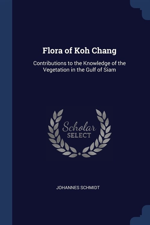 Flora of Koh Chang: Contributions to the Knowledge of the Vegetation in the Gulf of Siam (Paperback)