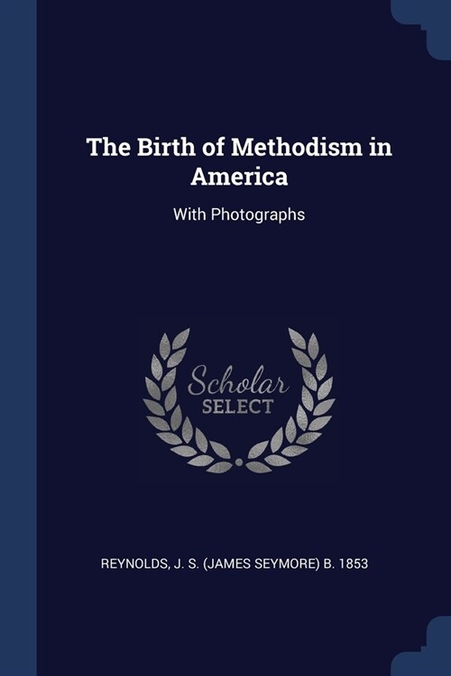 The Birth of Methodism in America: With Photographs (Paperback)