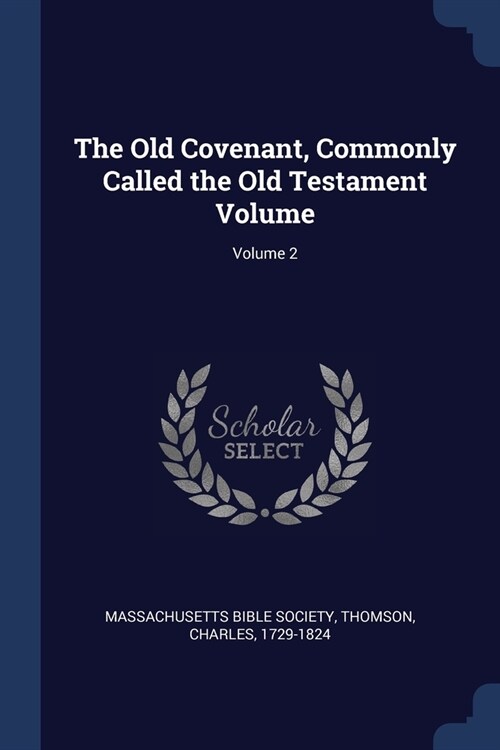 The Old Covenant, Commonly Called the Old Testament Volume; Volume 2 (Paperback)