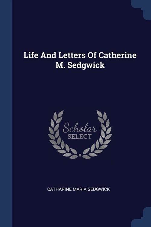 Life And Letters Of Catherine M. Sedgwick (Paperback)