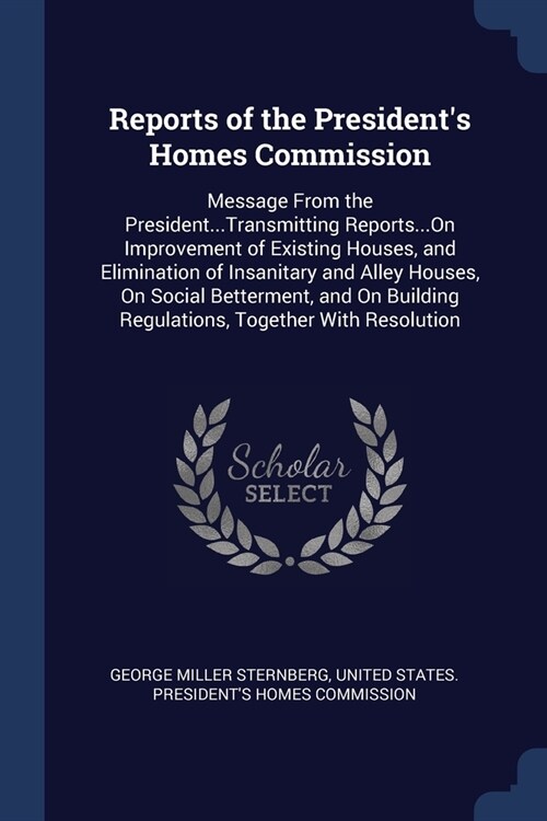 Reports of the Presidents Homes Commission: Message From the President...Transmitting Reports...On Improvement of Existing Houses, and Elimination of (Paperback)