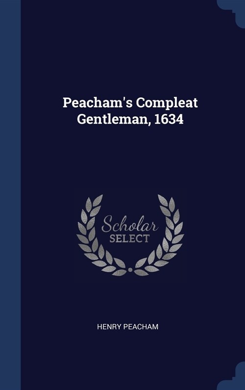 Peachams Compleat Gentleman, 1634 (Hardcover)