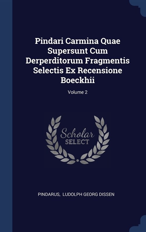 Pindari Carmina Quae Supersunt Cum Derperditorum Fragmentis Selectis Ex Recensione Boeckhii; Volume 2 (Hardcover)
