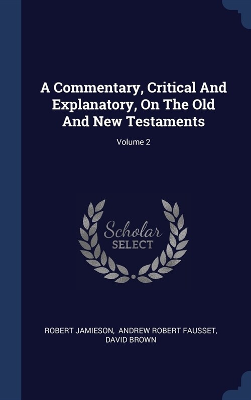 A Commentary, Critical And Explanatory, On The Old And New Testaments; Volume 2 (Hardcover)