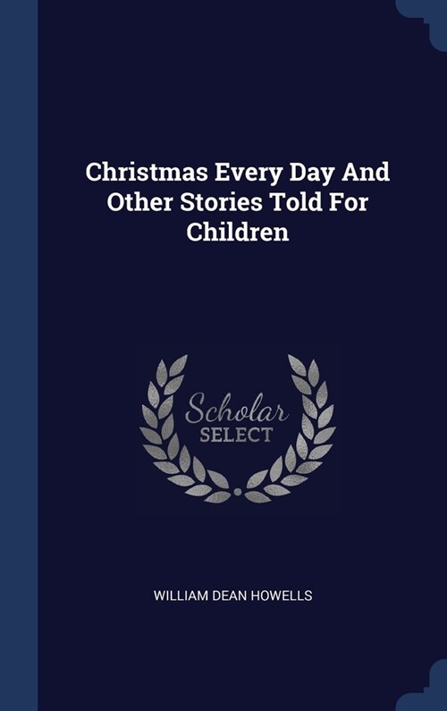 Christmas Every Day And Other Stories Told For Children (Hardcover)