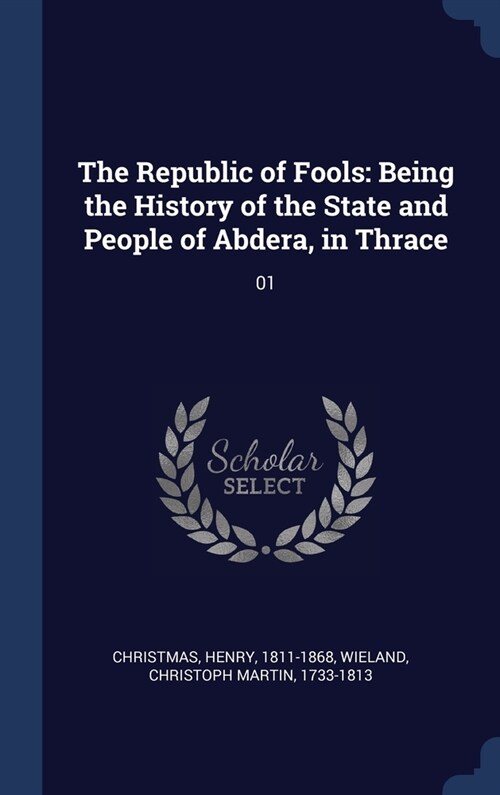 The Republic of Fools: Being the History of the State and People of Abdera, in Thrace: 01 (Hardcover)