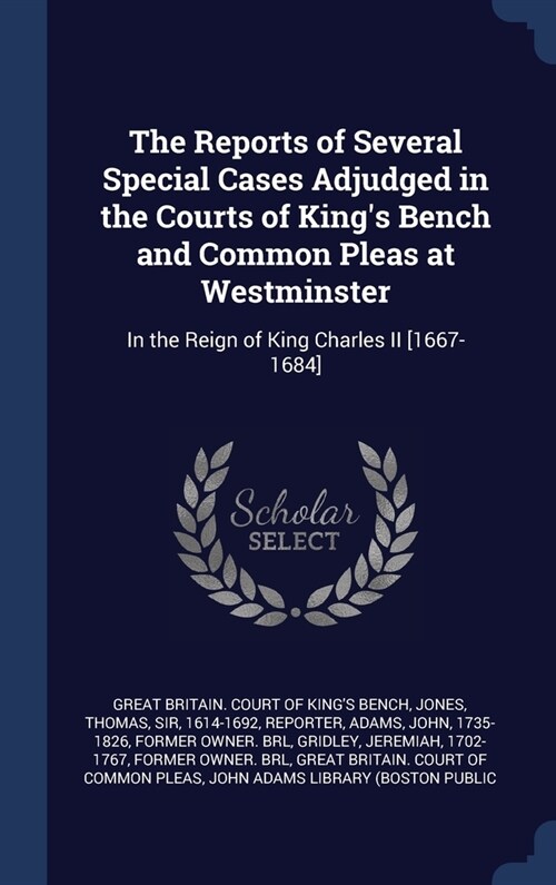 The Reports of Several Special Cases Adjudged in the Courts of Kings Bench and Common Pleas at Westminster: In the Reign of King Charles II [1667-168 (Hardcover)