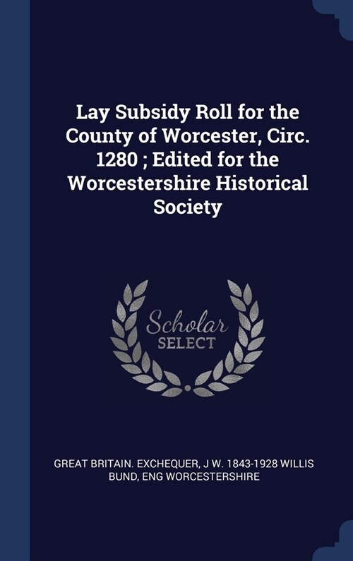 Lay Subsidy Roll for the County of Worcester, Circ. 1280; Edited for the Worcestershire Historical Society (Hardcover)