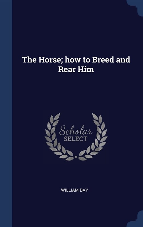 The Horse; how to Breed and Rear Him (Hardcover)