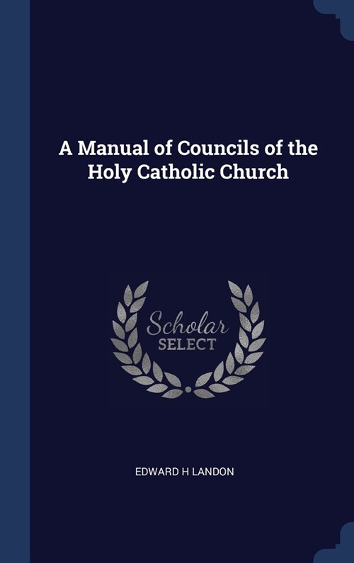 A Manual of Councils of the Holy Catholic Church (Hardcover)