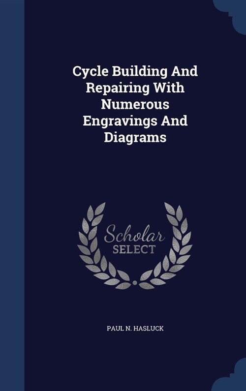 Cycle Building And Repairing With Numerous Engravings And Diagrams (Hardcover)