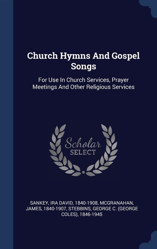 Church Hymns And Gospel Songs: For Use In Church Services, Prayer Meetings And Other Religious Services (Hardcover)