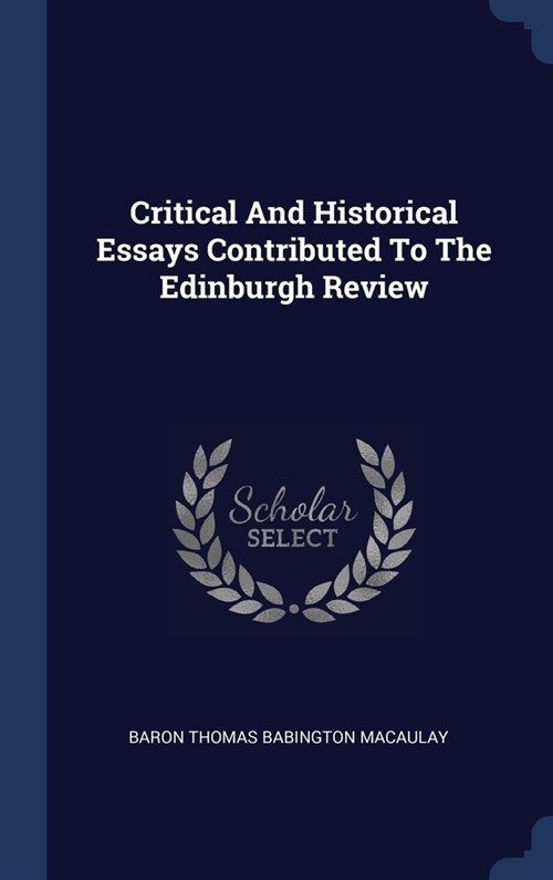 Critical And Historical Essays Contributed To The Edinburgh Review (Hardcover)