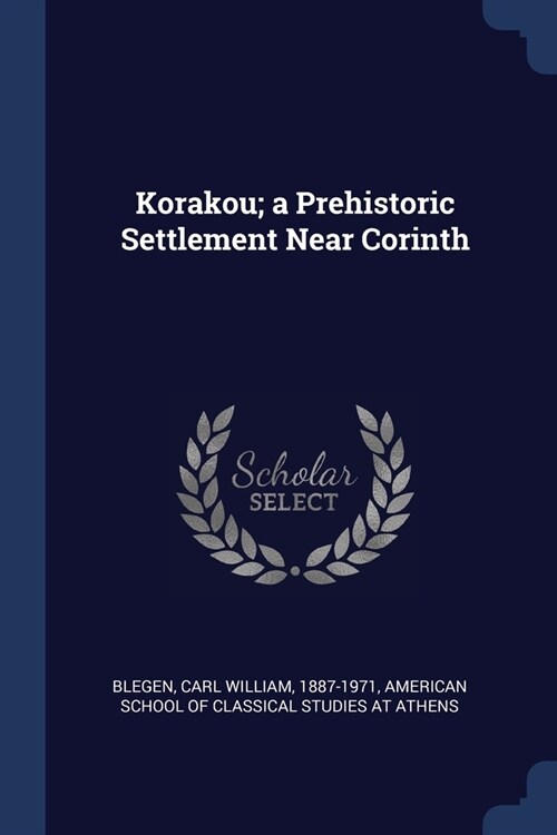 Korakou; a Prehistoric Settlement Near Corinth (Paperback)