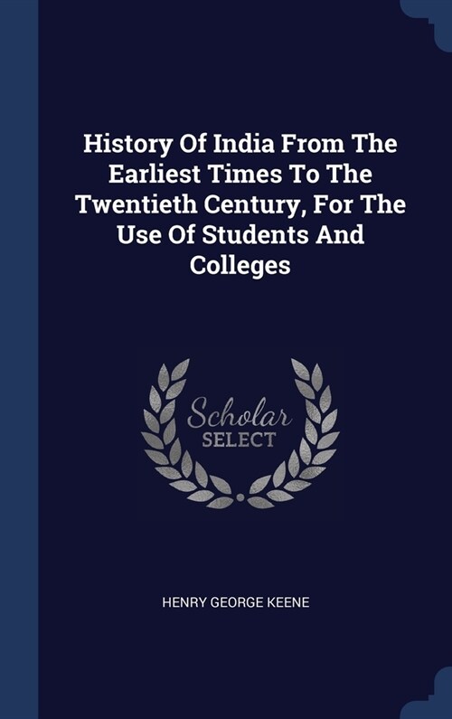 History Of India From The Earliest Times To The Twentieth Century, For The Use Of Students And Colleges (Hardcover)