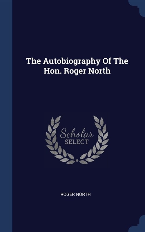 The Autobiography Of The Hon. Roger North (Hardcover)