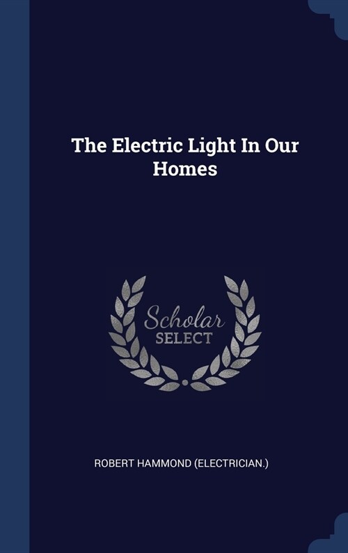 The Electric Light In Our Homes (Hardcover)