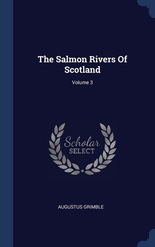 The Salmon Rivers Of Scotland; Volume 3 (Hardcover)