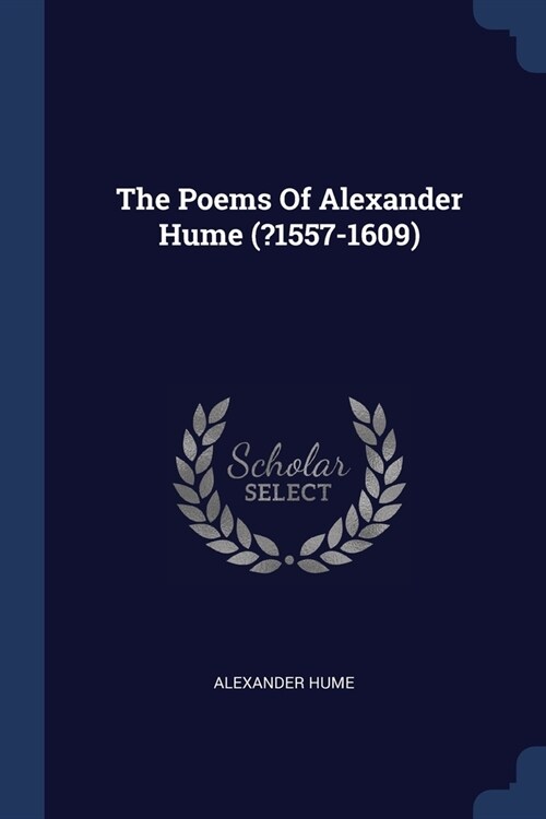 The Poems Of Alexander Hume (?1557-1609) (Paperback)