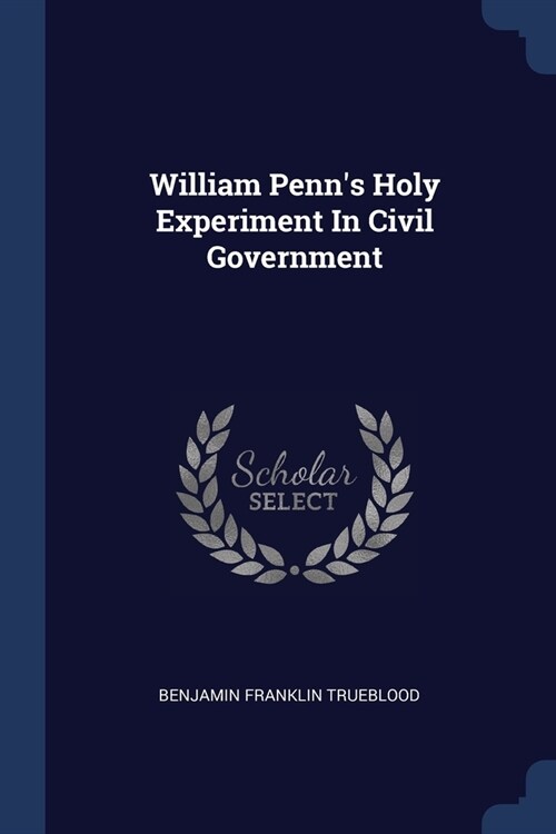 William Penns Holy Experiment In Civil Government (Paperback)