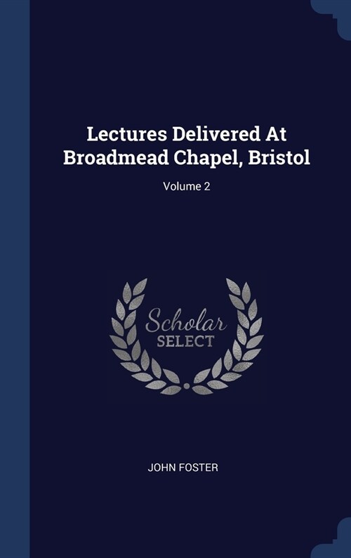 Lectures Delivered At Broadmead Chapel, Bristol; Volume 2 (Hardcover)