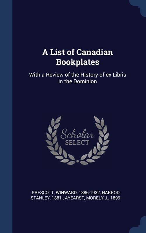 A List of Canadian Bookplates: With a Review of the History of ex Libris in the Dominion (Hardcover)