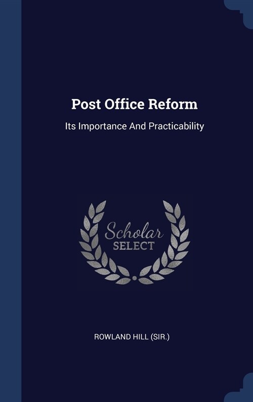 Post Office Reform: Its Importance And Practicability (Hardcover)