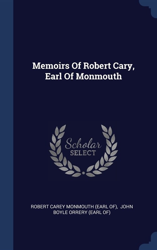 Memoirs Of Robert Cary, Earl Of Monmouth (Hardcover)