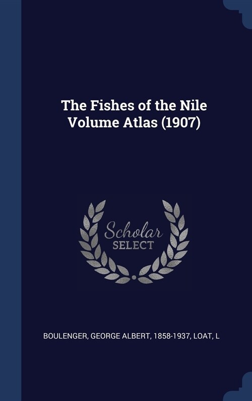 The Fishes of the Nile Volume Atlas (1907) (Hardcover)