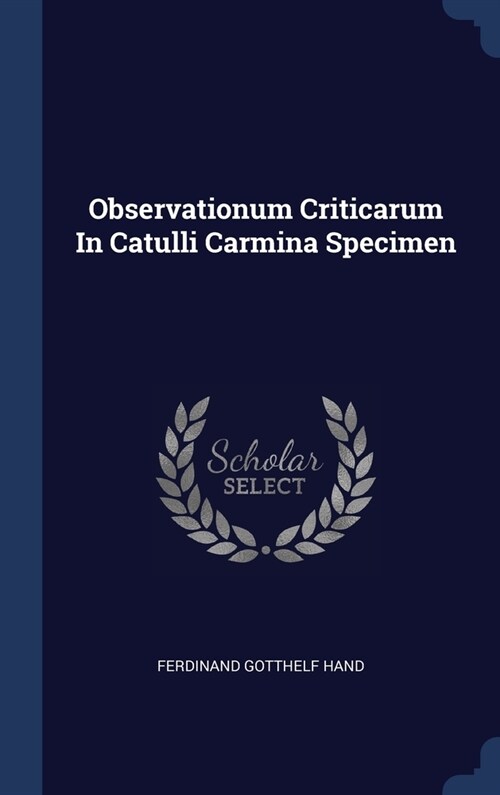 Observationum Criticarum In Catulli Carmina Specimen (Hardcover)