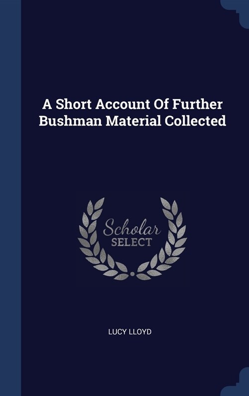 A Short Account Of Further Bushman Material Collected (Hardcover)