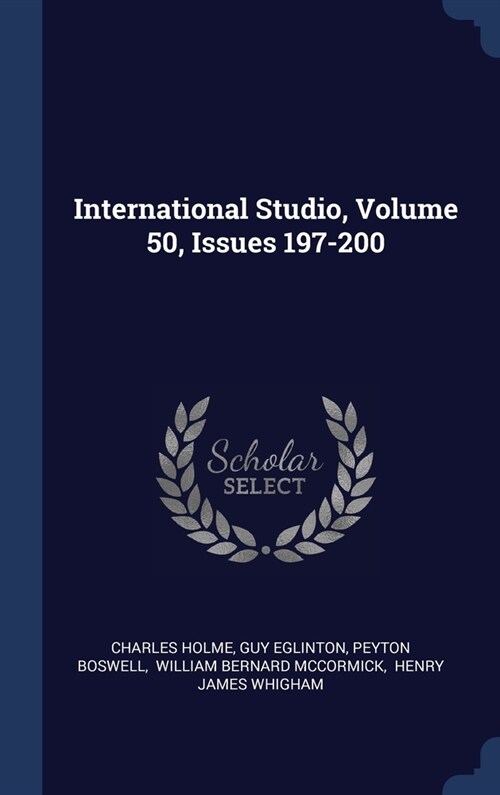 International Studio, Volume 50, Issues 197-200 (Hardcover)