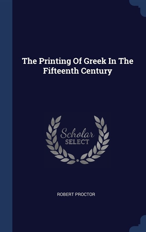 The Printing Of Greek In The Fifteenth Century (Hardcover)