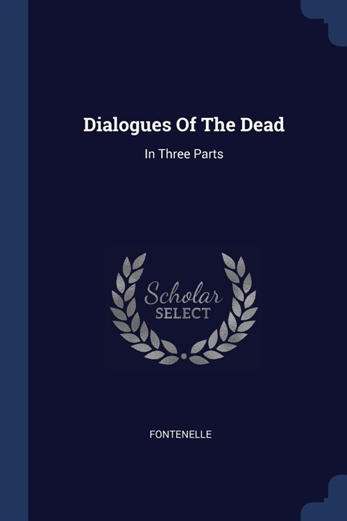 Dialogues Of The Dead: In Three Parts (Paperback)