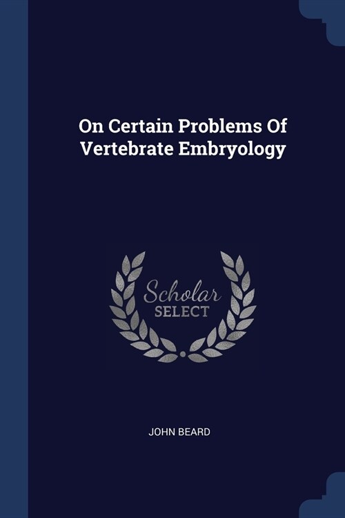 On Certain Problems Of Vertebrate Embryology (Paperback)