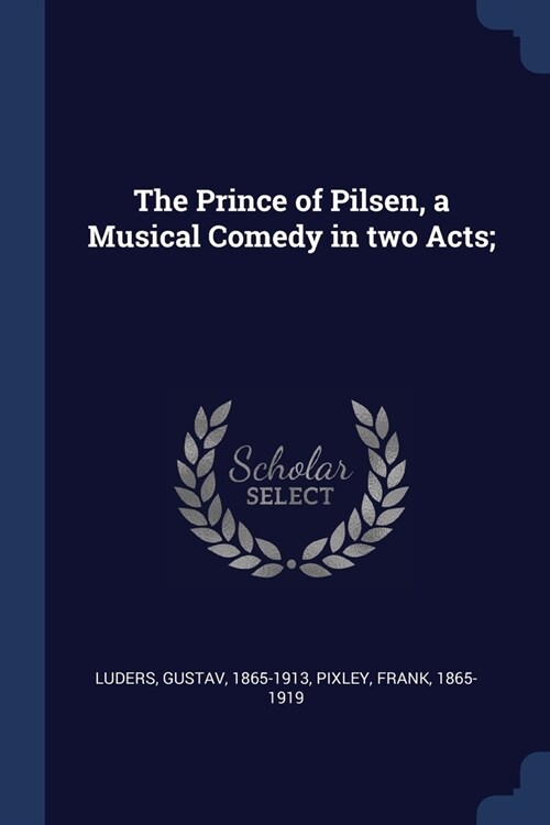 The Prince of Pilsen, a Musical Comedy in two Acts; (Paperback)