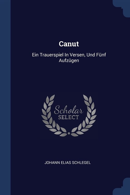 Canut: Ein Trauerspiel In Versen, Und F?f Aufz?en (Paperback)