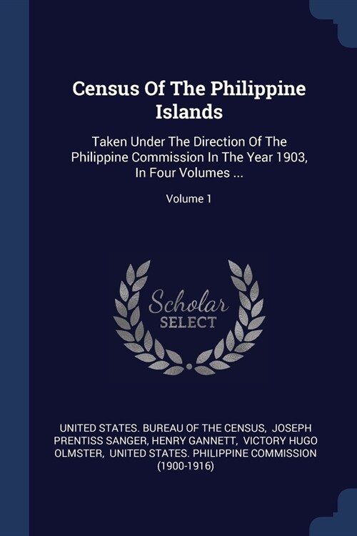 Census Of The Philippine Islands: Taken Under The Direction Of The Philippine Commission In The Year 1903, In Four Volumes ...; Volume 1 (Paperback)