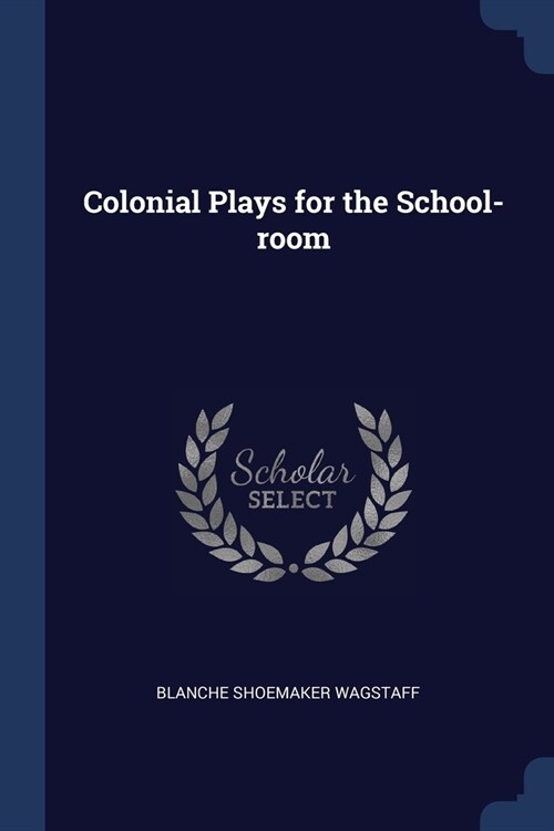 Colonial Plays for the School-room (Paperback)