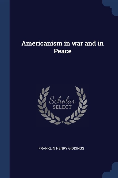 Americanism in war and in Peace (Paperback)