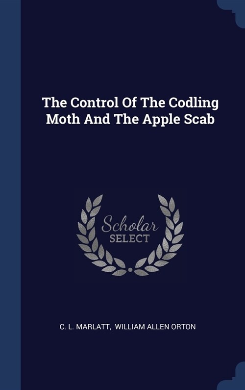 The Control Of The Codling Moth And The Apple Scab (Hardcover)